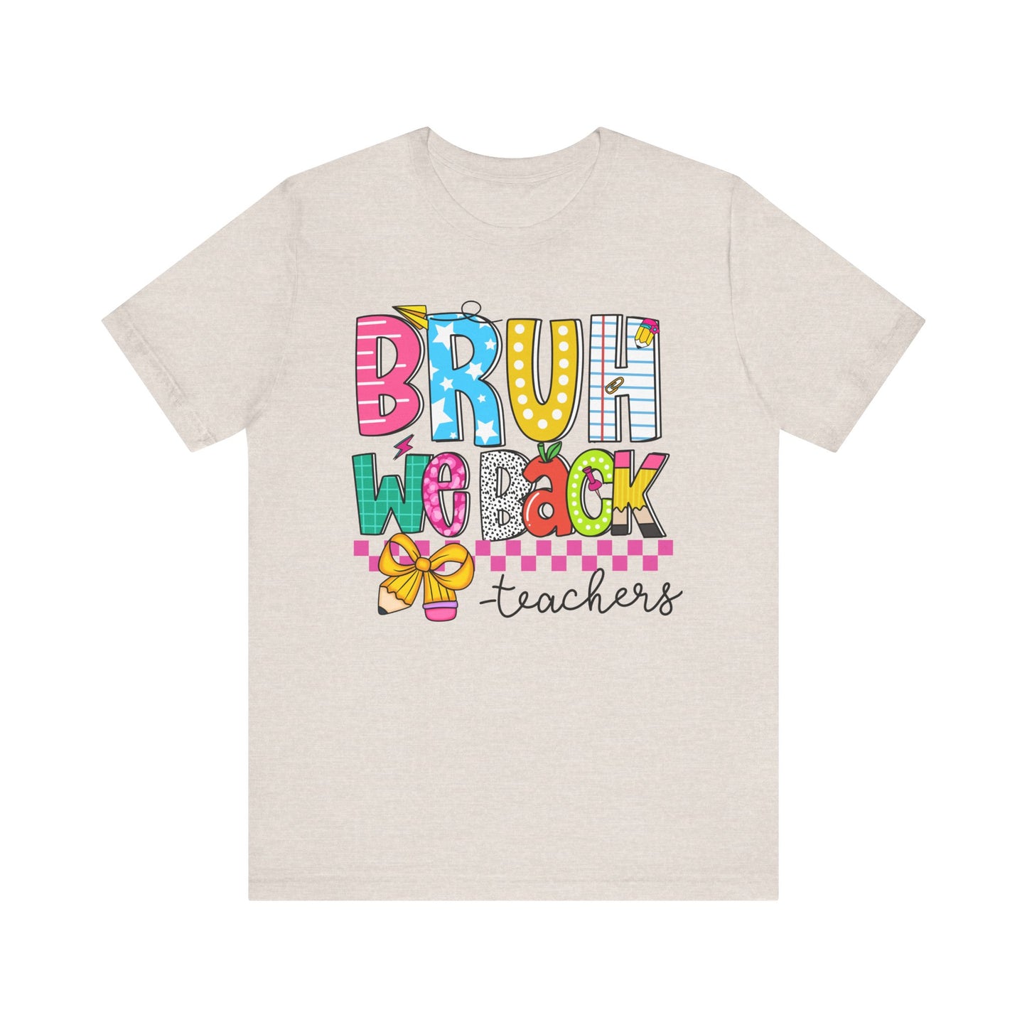 Colorful Teacher Bruh We Back to School Tee, Fun Teacher Shirt, Casual Gift for Educators, School Spirit Top, Gift for New Teachers