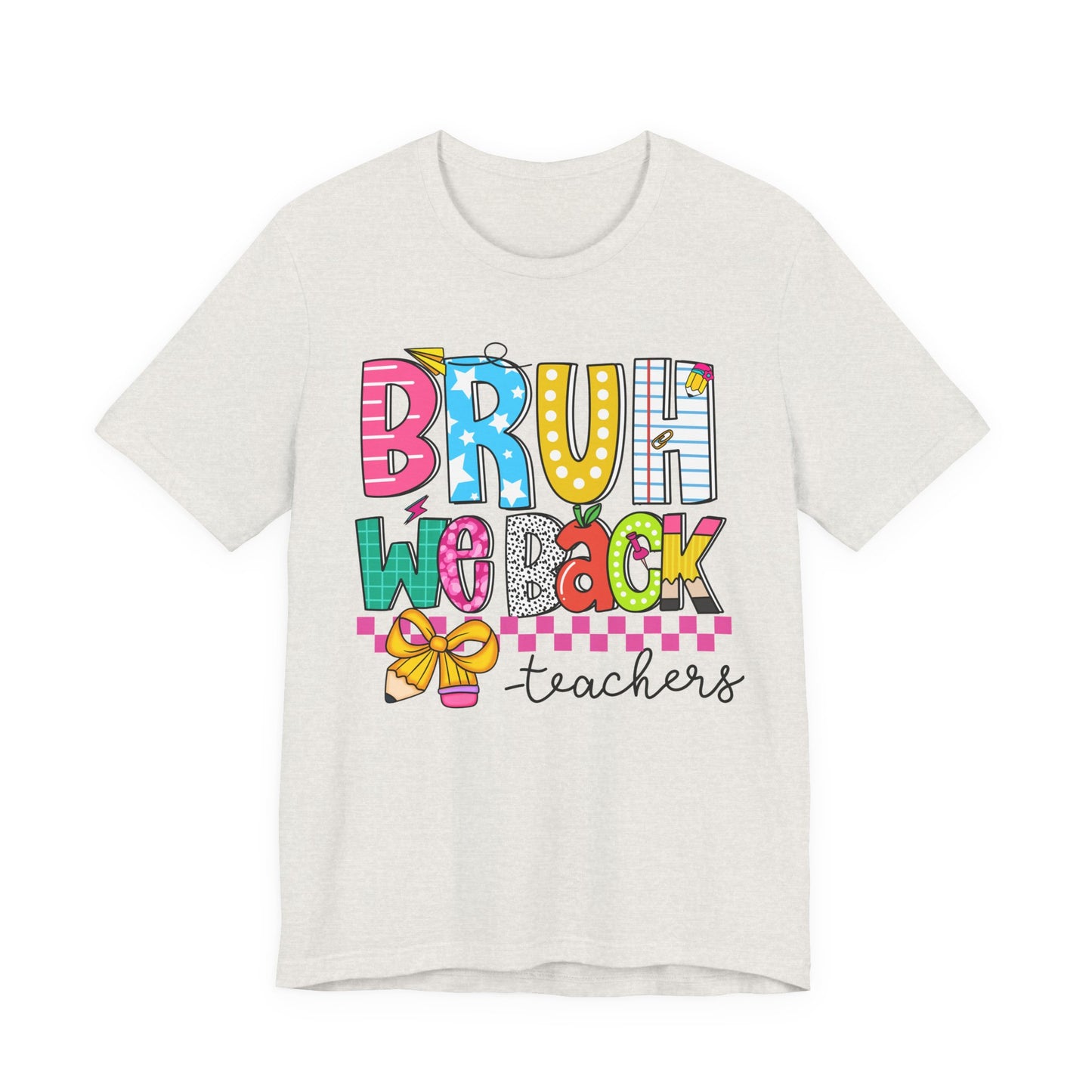 Colorful Teacher Bruh We Back to School Tee, Fun Teacher Shirt, Casual Gift for Educators, School Spirit Top, Gift for New Teachers