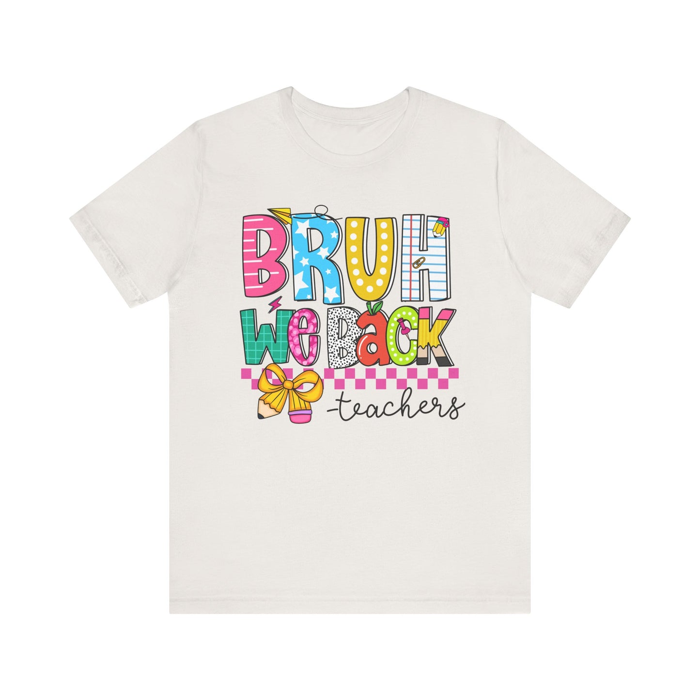 Colorful Teacher Bruh We Back to School Tee, Fun Teacher Shirt, Casual Gift for Educators, School Spirit Top, Gift for New Teachers