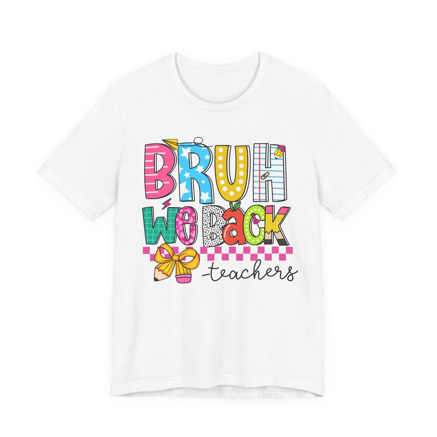 Colorful Teacher Bruh We Back to School Tee, Fun Teacher Shirt, Casual Gift for Educators, School Spirit Top, Gift for New Teachers