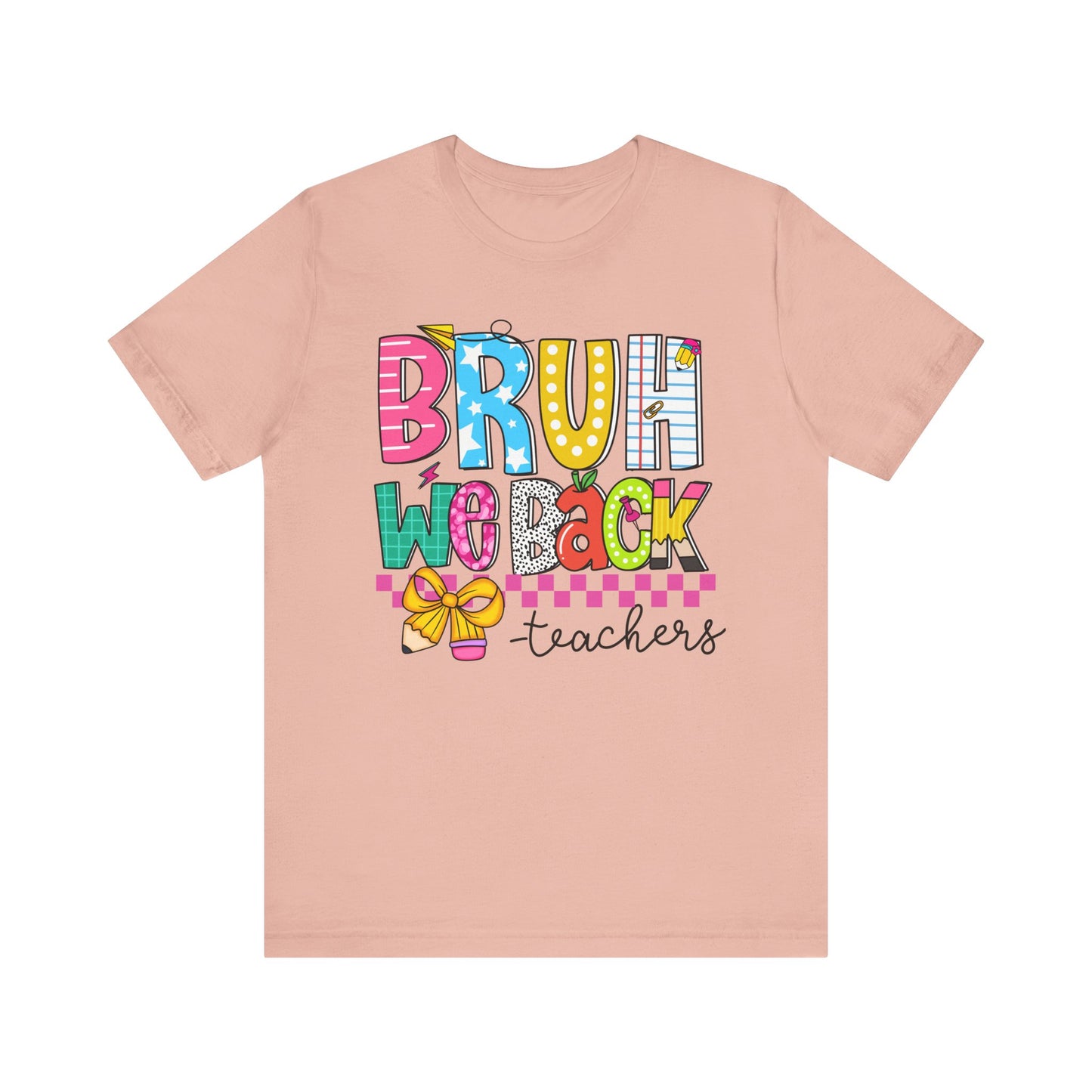 Colorful Teacher Bruh We Back to School Tee, Fun Teacher Shirt, Casual Gift for Educators, School Spirit Top, Gift for New Teachers