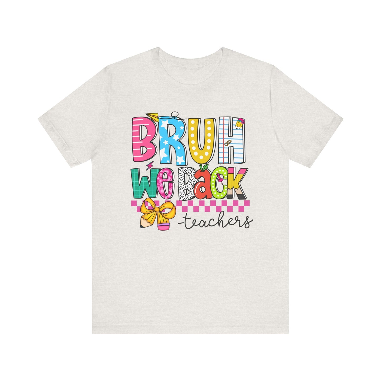 Colorful Teacher Bruh We Back to School Tee, Fun Teacher Shirt, Casual Gift for Educators, School Spirit Top, Gift for New Teachers