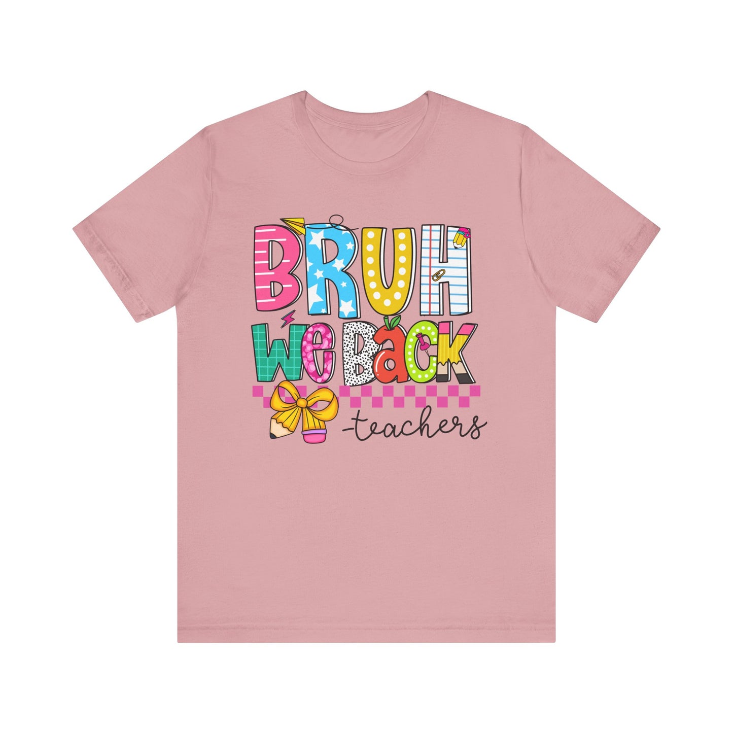 Colorful Teacher Bruh We Back to School Tee, Fun Teacher Shirt, Casual Gift for Educators, School Spirit Top, Gift for New Teachers