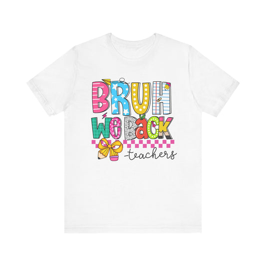 Colorful Teacher Bruh We Back to School Tee, Fun Teacher Shirt, Casual Gift for Educators, School Spirit Top, Gift for New Teachers