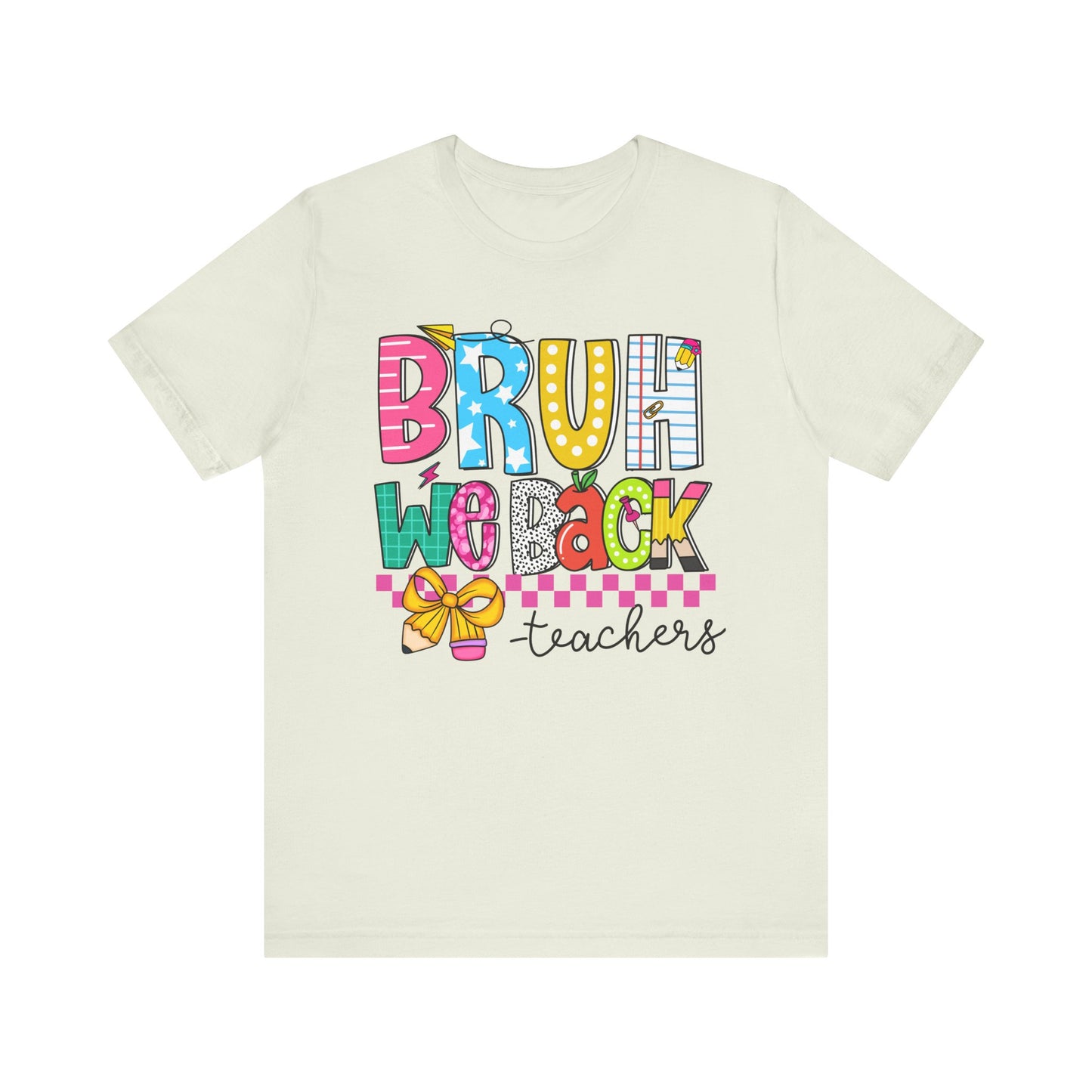 Colorful Teacher Bruh We Back to School Tee, Fun Teacher Shirt, Casual Gift for Educators, School Spirit Top, Gift for New Teachers